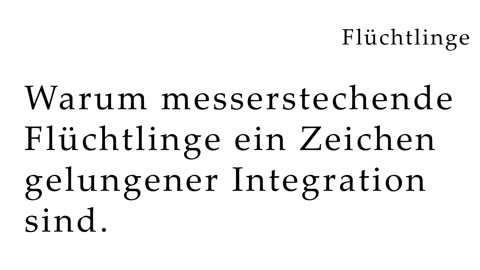 Warum messerstechende Flüchtlinge ein Zeichen gelungener Integration sind