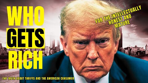 Who Gets Rich, President Trump? | The Truth About Tariffs and the American Consumer