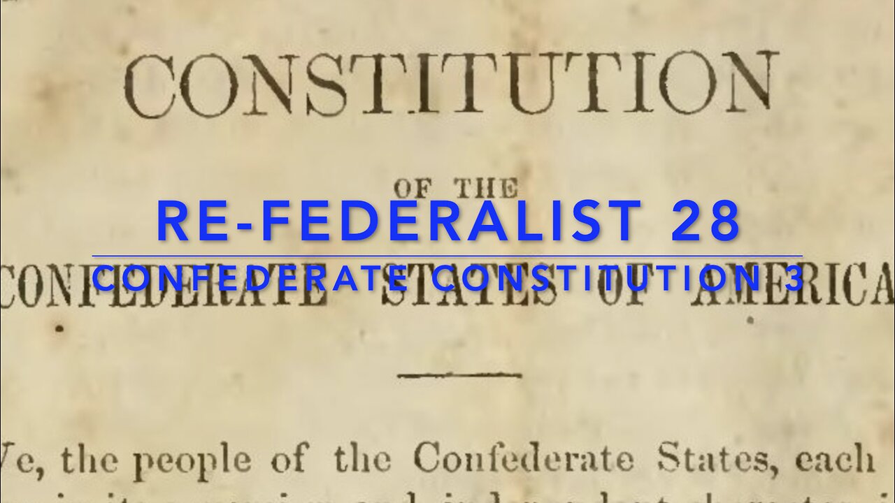 Re-Federalist 28: The Confederate Constitution Pt. 3