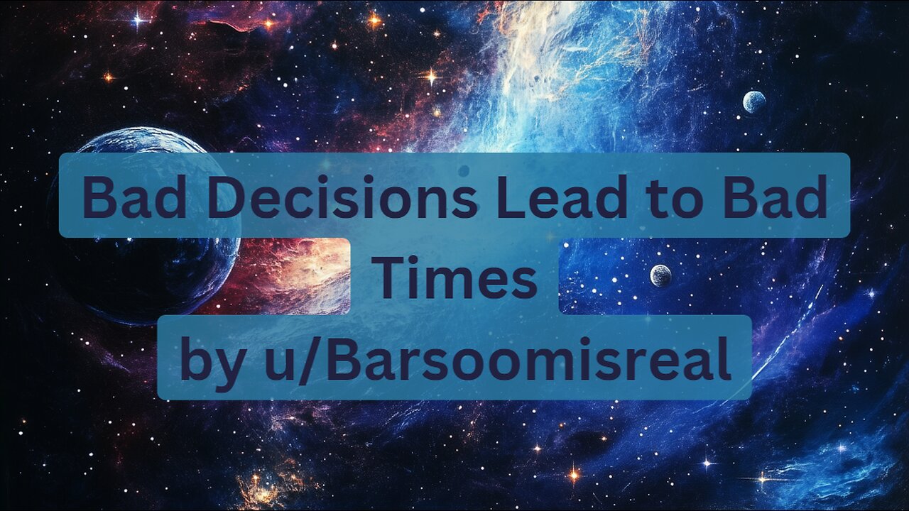 Bad Decisions Lead to Bad Times by u/Barsoomisreal