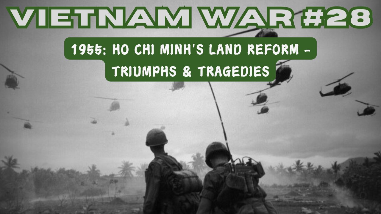 Vietnam War 28 - 1955: Ho Chi Minh's Land Reform - Triumphs & Tragedies