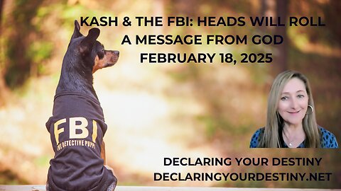 KASH & THE FBI: HEADS WILL ROLL - A MESSAGE FROM GOD - FEBRUARY 18, 2025