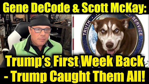 Gene DeCode & Scott McKay: Trump’s First Week Back - Trump Caught Them All!