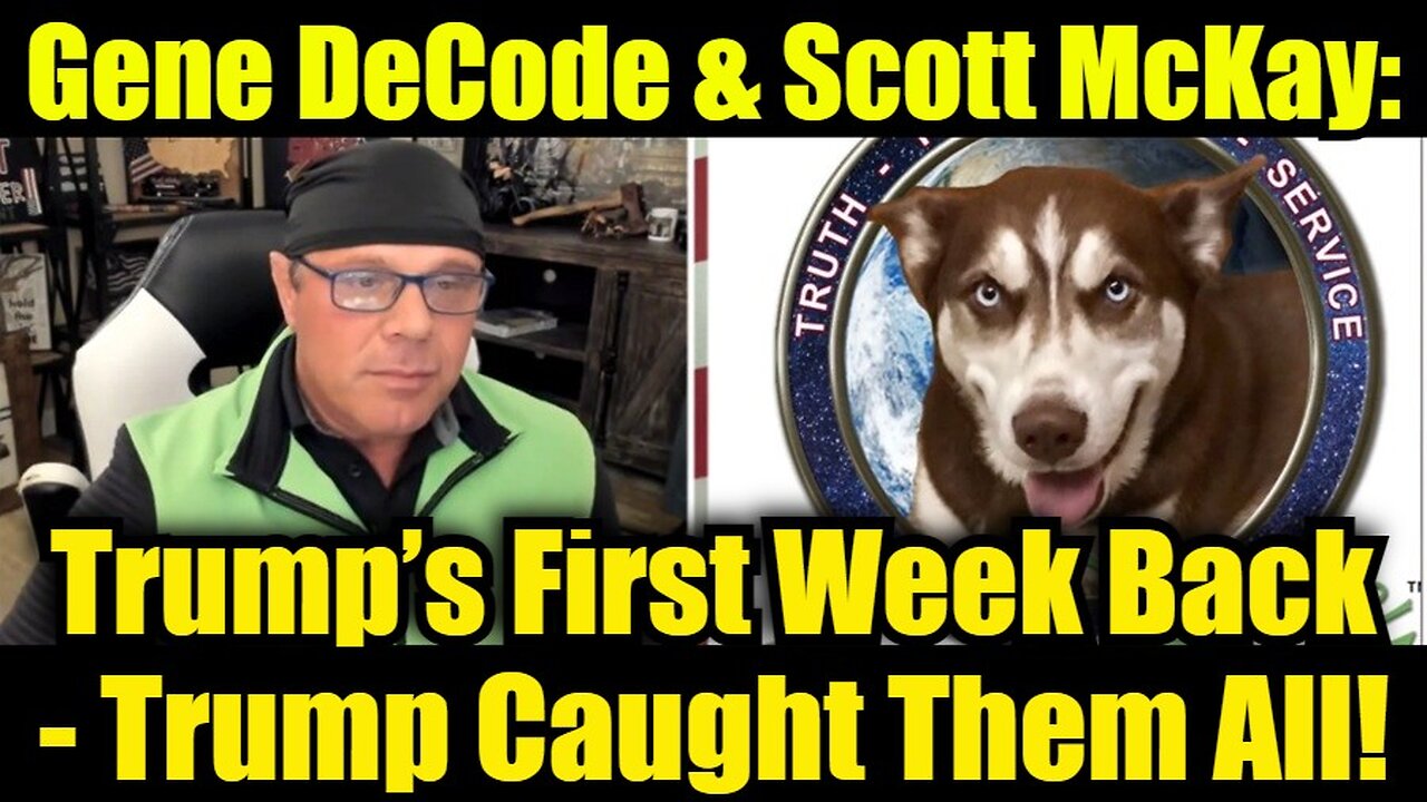 Gene DeCode & Scott McKay: Trump’s First Week Back - Trump Caught Them All!