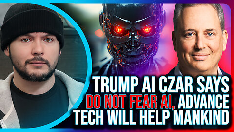 Trump AI Czar Says DO NOT FEAR AI, Says Advance Tech Will Help Mankind