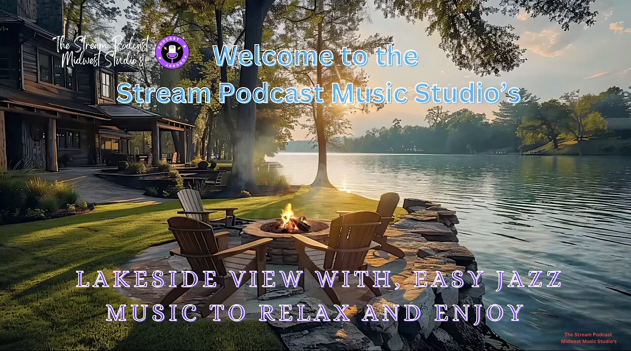 The Stream Podcast Lakeside view, Easy listening Jazz, Days in our life.