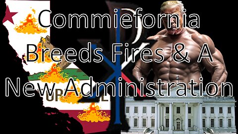 Commiefornia Breeds Fires & A New Administration | News by Paulson (01/18/25)