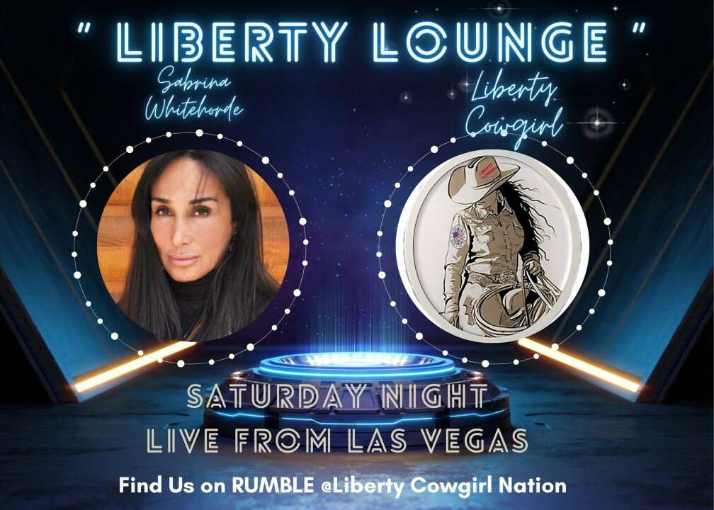 "LIBERTY LOUNGE" - LIVE FROM LAS VEGAS w/Hosts LIBERTY COWGIRL and SABRINA WHITEHORSE