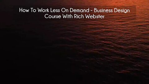 (courseslibrary.com)How To Work Less On Demand - Business Design With Rich Webster Course download