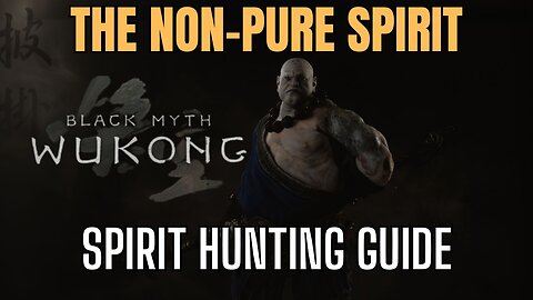 Black Myth Wukong: Locating the Non-Pure Spirit - Spirit Hunting 101