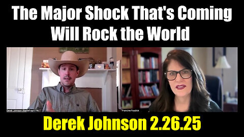 Derek Johnson 2.26.25 - The Major Shock That's Coming Will Rock the World