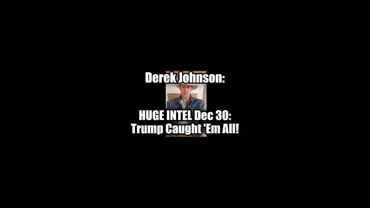 Derek Johnson HUGE INTEL Dec 30: Trump Caught 'Em All!