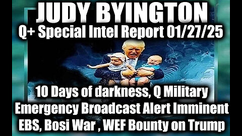 Judy Byington Special Intel 1.27.25 ~ EBS, WEF Bounty on Trump; Q Military Emergency Broadcast