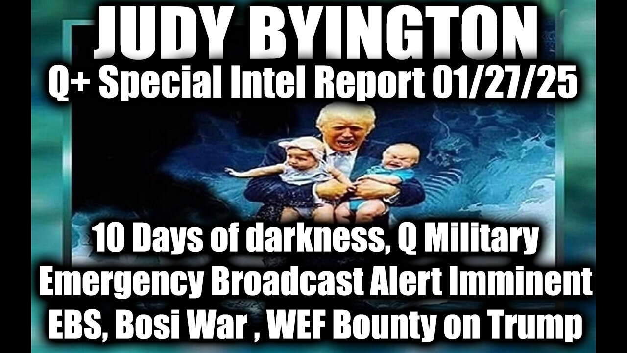 Judy Byington Special Intel 1.27.25 ~ EBS, WEF Bounty on Trump; Q Military Emergency Broadcast