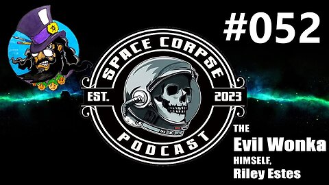 The Evil Wonka, Mr. Riley Estes | Space Corpse Podcast #052