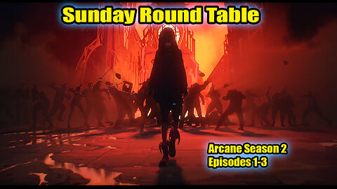 Sunday Round Table! Reviewing Arcane Season 2, Episodes 1,2,3