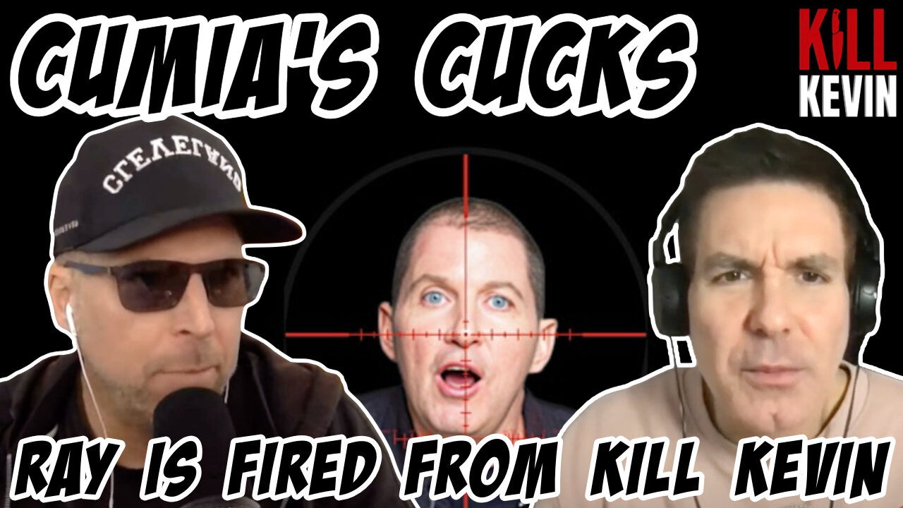 Cumia's Cucks: Ray is Fired from Kill Kevin