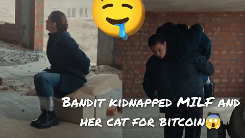 Bandit kidnapped MILF and her cat for bitcoin😱