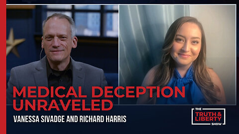 Medical Deception Unraveled with Vanessa Sivadge on The Truth & Liberty Show