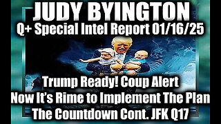 Judy Byington Special Intel 1.16.25 ~ Trump Ready! Alert, It's Rime to Implement The Plan; JFK Q17