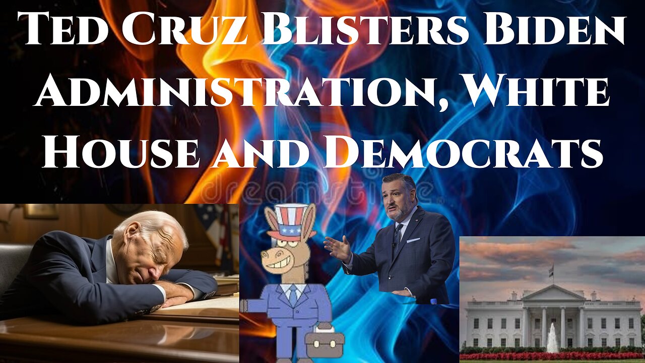 Ted Cruz Blisters Biden Administration, White House and Democrats