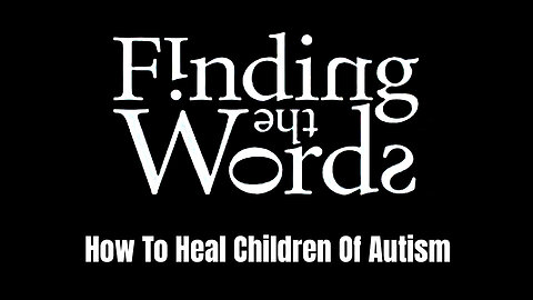 Finding the Words: How to Heal Children of Autism (A Highly Censored 2004 Documentary)