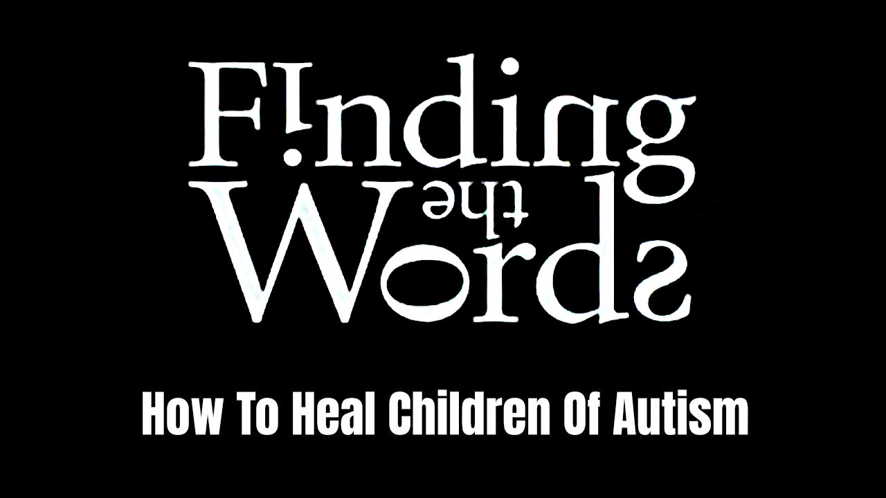 Finding the Words: How to Heal Children of Autism (A Highly Censored 2004 Documentary)