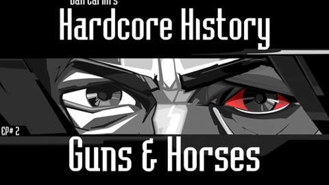 Dan Carlin’s Hardcore History – Ep. 2 Guns and Horses