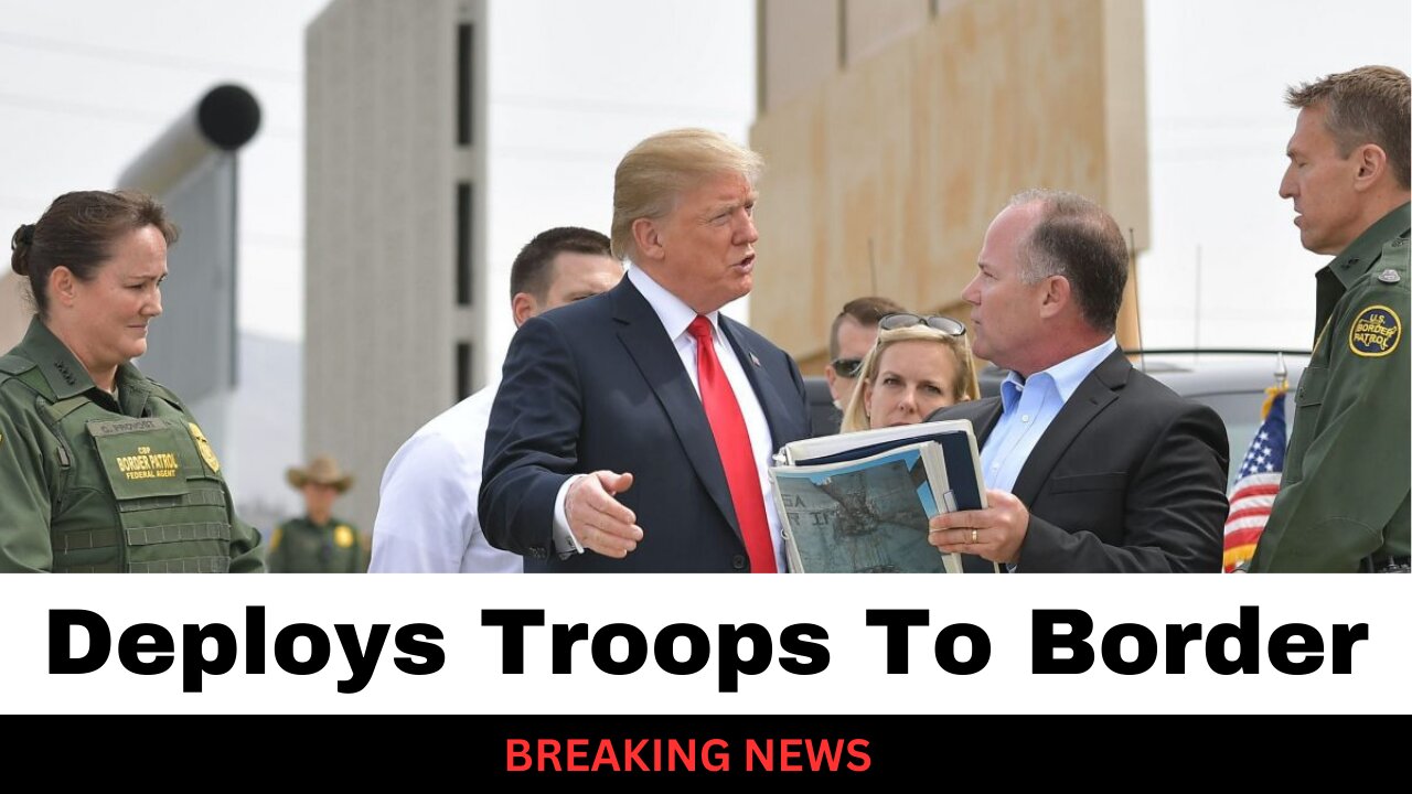 Trump Deploys Active Duty Troops To Border