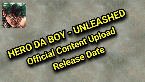 HERO DA BOY - UNLEASHED: Official Content Upload Release Date