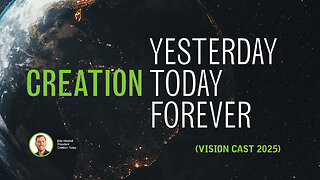 Creation Yesterday, Today, & Forever (Vision Cast 2025) | Eric Hovind | Creation Today Show #404