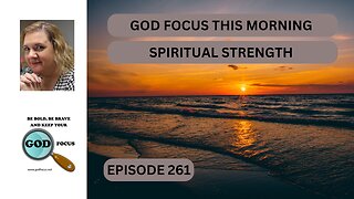 GOD FOCUS THIS MORNING EP261 SPIRITUAL STRENGTH