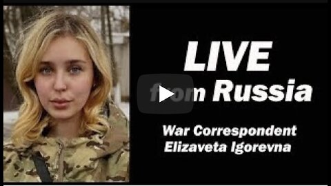 LIVE from Russia: War Correspondent Elizaveta Igorevna