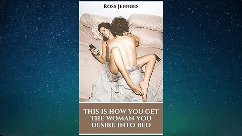 HOW TO GET THE WOMEN YOU DESIRE INTO BED - FULL AUDIOBOOK