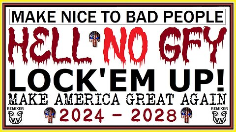 2024-2028 MAKE NICE TO BAD PEOPLE - HELL NO GFY - LOCK'EM UP