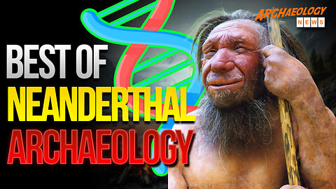 The Best of Neanderthal Archaeology (Featuring Ancient DNA 🧬🧬🧬)!