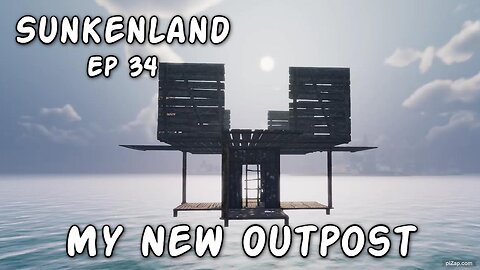 My New Outpost / Sunkenland Ep 34