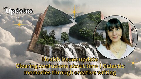 Health issues update | Clearing confusions about time | Galactic memories through creative writing