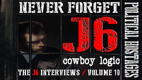 Cowboy Logic - 1/19/25: The J6 Interviews - Volume 10 - 2022-2024
