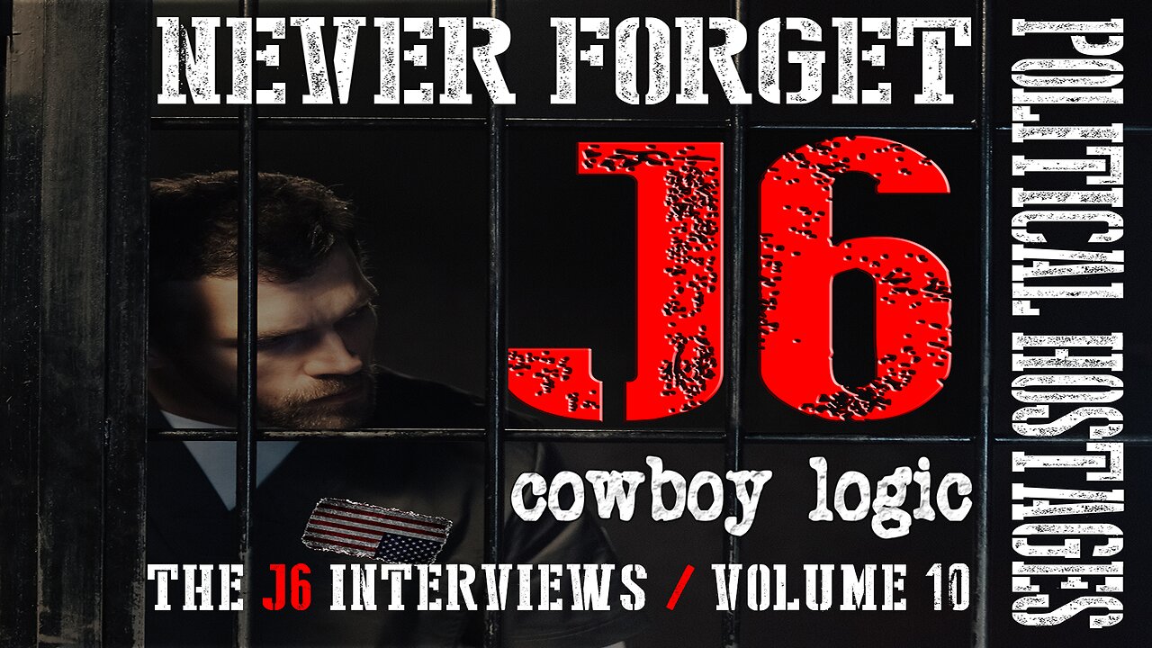 Cowboy Logic - 1/19/25: The J6 Interviews - Volume 10 - 2022-2024