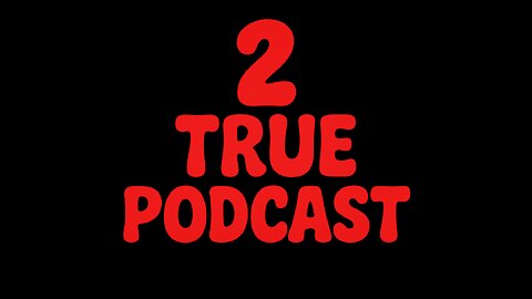 2 True Podcast | Ep. 2