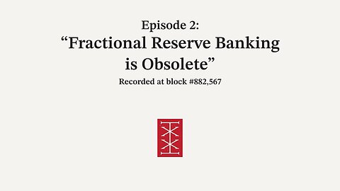 The Reorg | Episode 2 – Fractional Reserve Banking is Obsolete