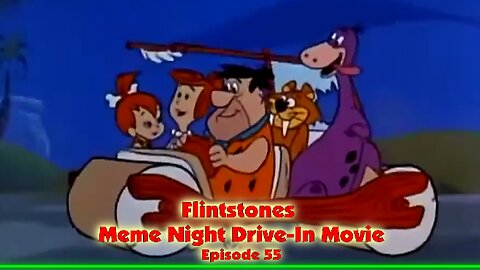 Episode 55 .. Flintstones Meme Night Drive-In Movie
