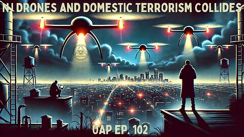 Episode 102 - NJ Drones and Domestic Terrorism Collides | Uncovering Anomalies Podcast (UAP)