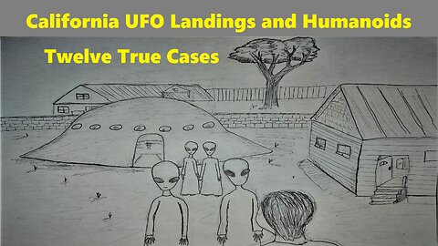 CALIFORNIA UFO LANDINGS AND HUMANOIDS: TWELVE TRUE CASES