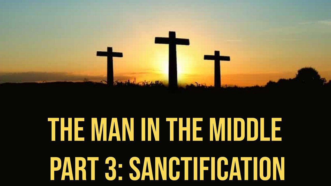 The Man In The Middle Part 3: Sanctification