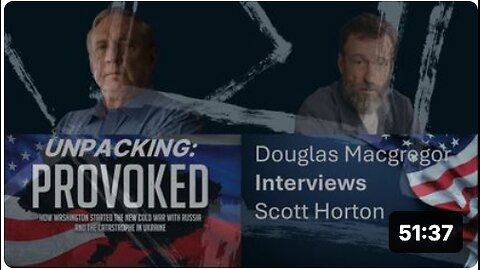 Col. Douglas Macgregor Interviews Scott Horton: Unpacking Provoked