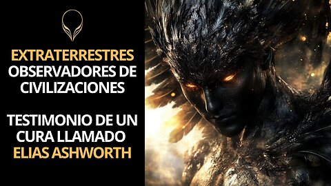 Los observadores de las civilizaciones perdidas. Testimonio de un cura llamado Elias Ashworth.