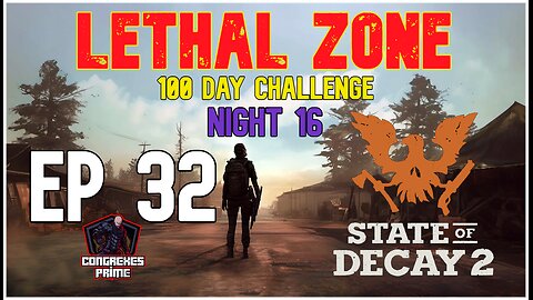 State of Decay 2 - Lethal Zone 100 Day Challenge Night 16 EP 32 "Force Strike"