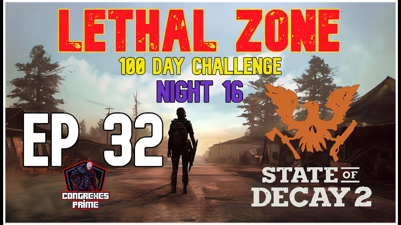 State of Decay 2 - Lethal Zone 100 Day Challenge Night 16 EP 32 "Force Strike"